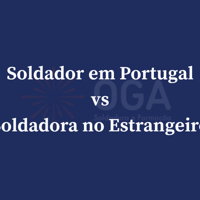 Soldadura em Portugal vs Soldadura no Estrangeiro - OGA Soldadura